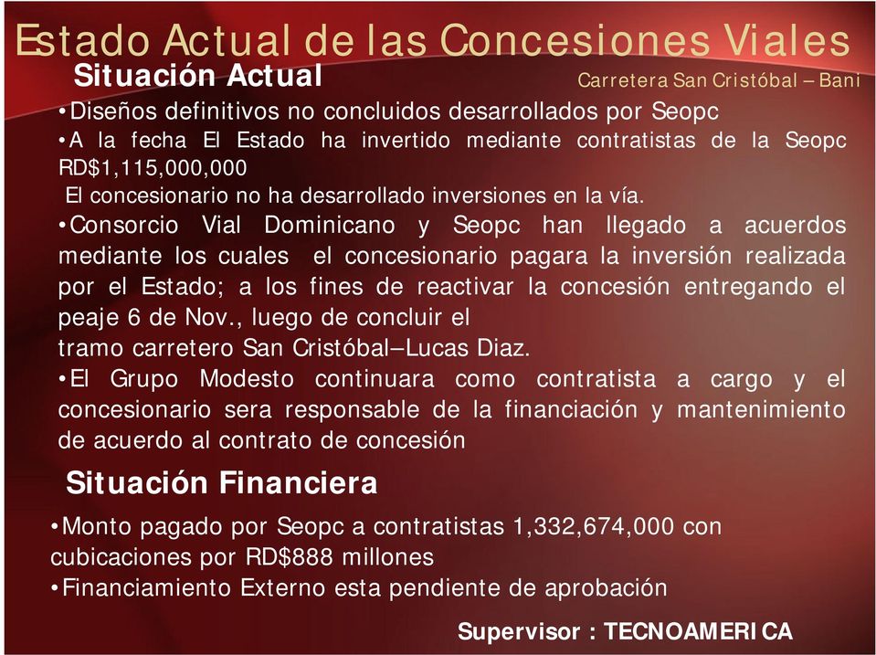 Consorcio Vial Dominicano y Seopc han llegado a acuerdos mediante los cuales el concesionario pagara la inversión realizada por el Estado; a los fines de reactivar la concesión entregando el peaje 6