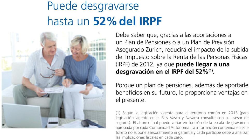 Porque un plan de pensiones, además de aportarle beneficios en su futuro, le proporciona ventajas en el presente.