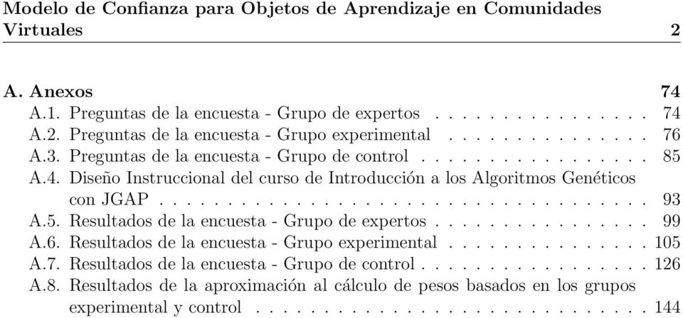 5. Resultados de la encuesta - Grupo de expertos................ 99 A.6. Resultados de la encuesta - Grupo experimental............... 105 A.7. Resultados de la encuesta - Grupo de control.