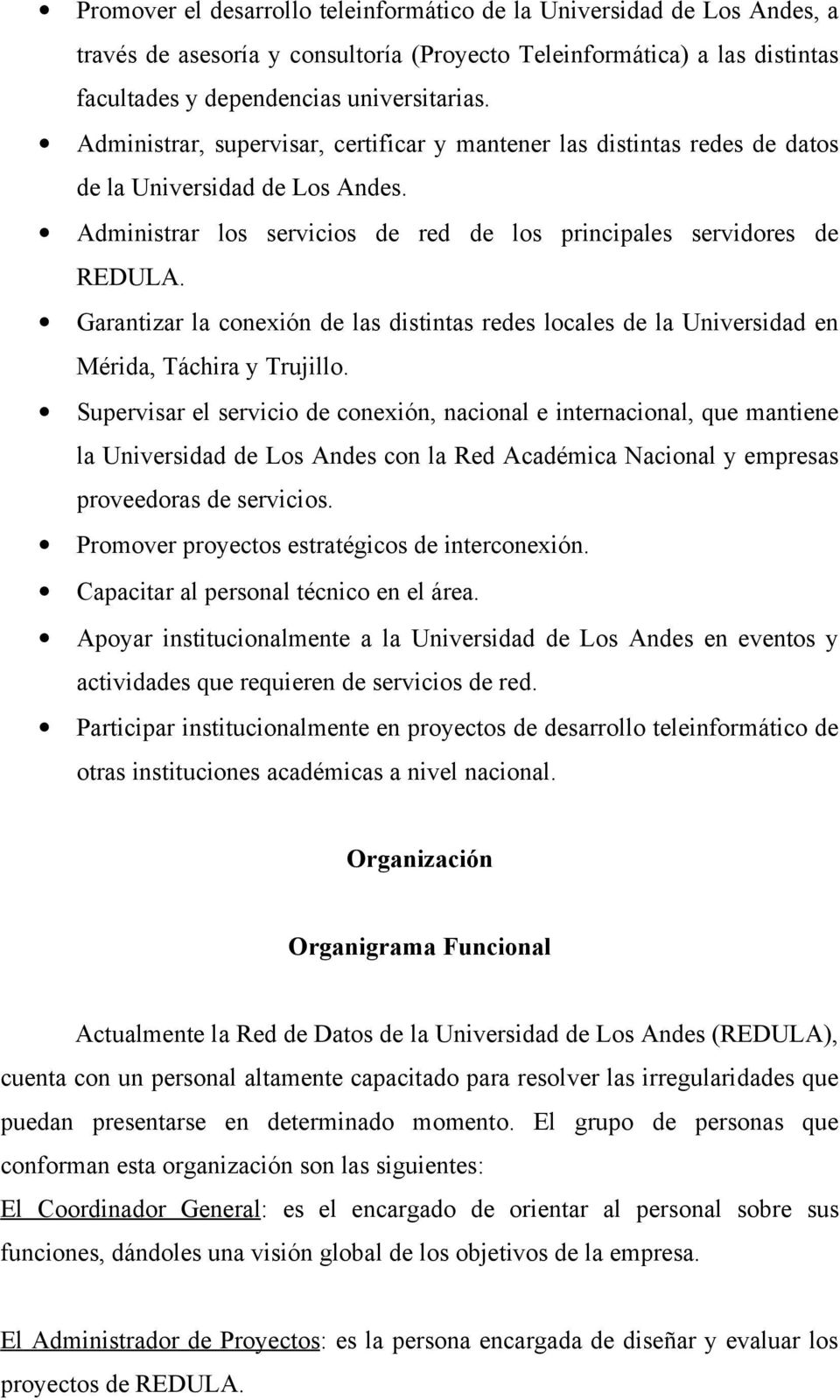 Garantizar la conexión de las distintas redes locales de la Universidad en Mérida, Táchira y Trujillo.