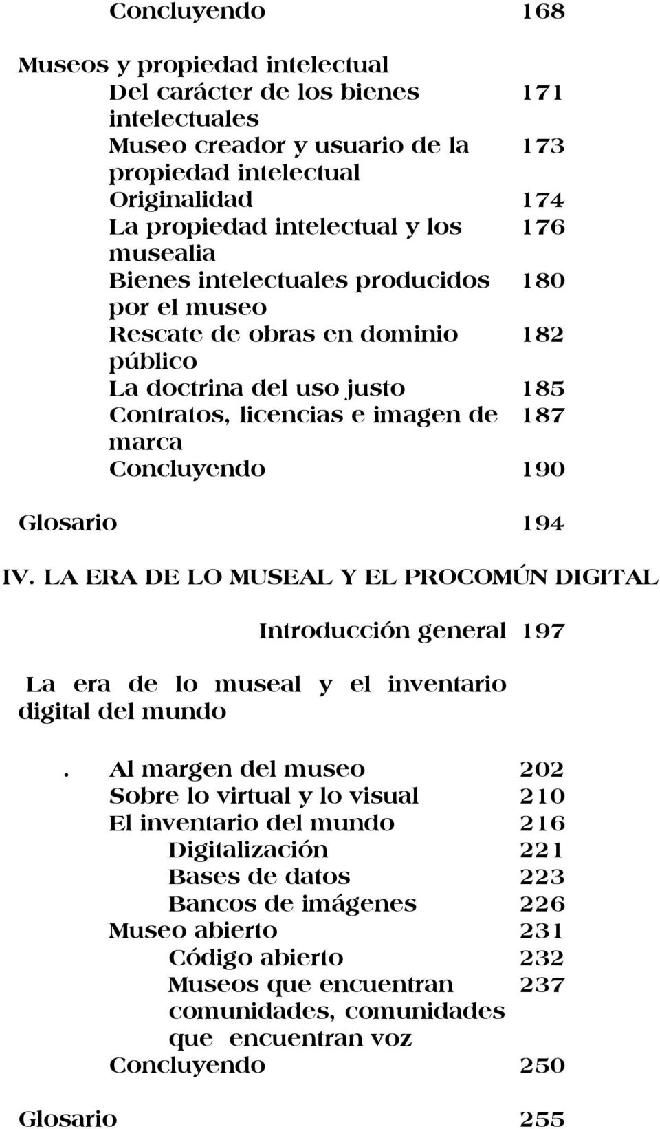 IV. LA ERA DE LO MUSEAL Y EL PROCOMÚN DIGITAL Introducción general 197 La era de lo museal y el inventario digital del mundo.