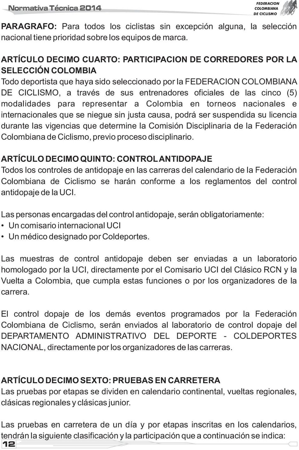 modalidades para representar a Colombia en torneos nacionales e internacionales que se niegue sin justa causa, podrá ser suspendida su licencia durante las vigencias que determine la Comisión