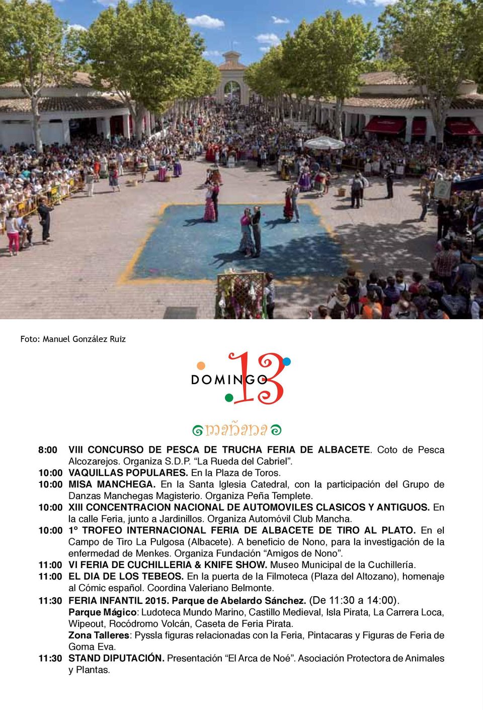 10:00 XIII CONCENTRACION NACIONAL DE AUTOMOVILES CLASICOS Y ANTIGUOS. En la calle Feria, junto a Jardinillos. Organiza Automóvil Club Mancha.