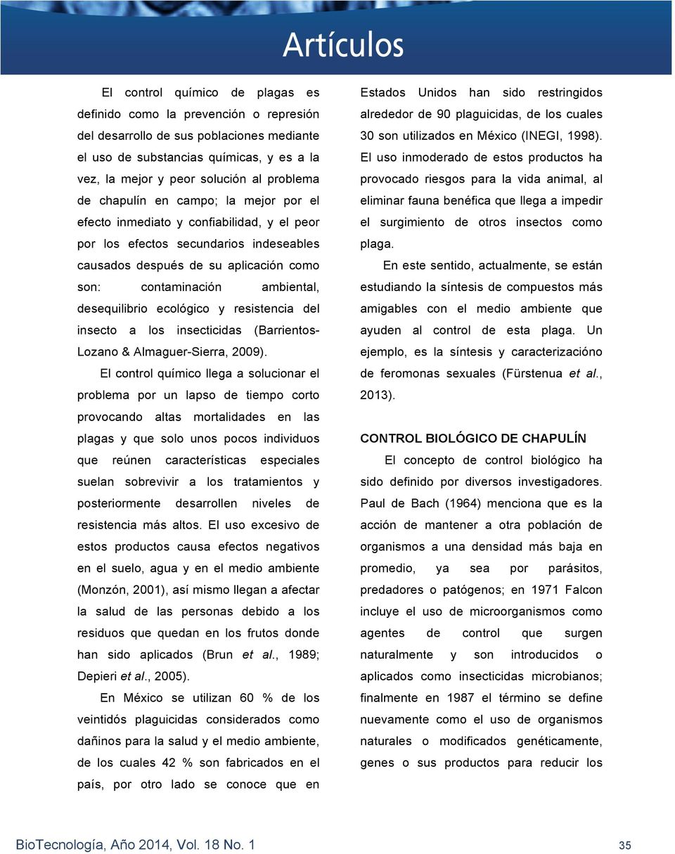 desequilibrio ecológico y resistencia del insecto a los insecticidas (Barrientos- Lozano & Almaguer-Sierra, 2009).