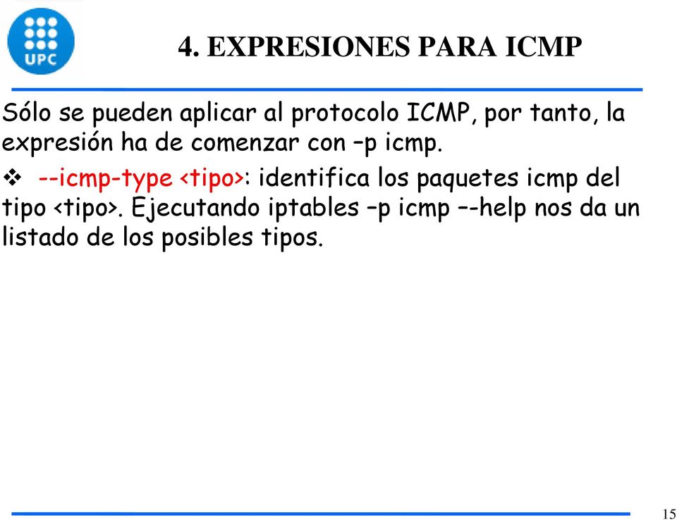 --icmp-type <tipo>: identifica los paquetes icmp del tipo <tipo>.