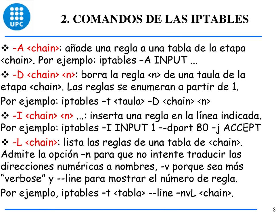 Por ejemplo: iptables t <taula> D <chain> <n> -I <chain> <n>...: inserta una regla en la línea indicada.