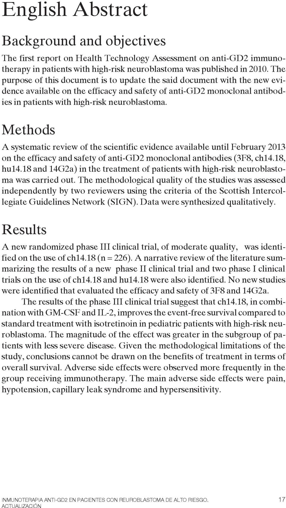 Methods A systematic review of the scientific evidence available until February 2013 on the efficacy and safety of anti-gd2 monoclonal antibodies (3F8, ch14.18, hu14.