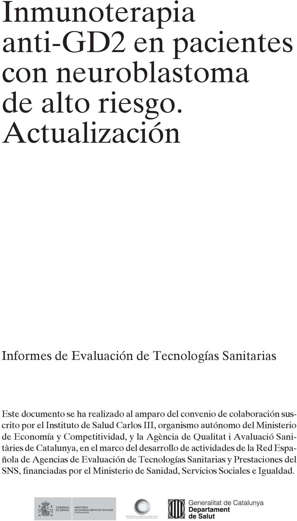el Instituto de Salud Carlos III, organismo autónomo del Ministerio de Economía y Competitividad, y la Agència de Qualitat i Avaluació Sanitàries