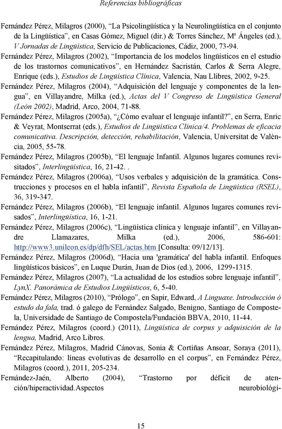 Fernández Pérez, Milagros (2002), Importancia de los modelos lingüísticos en el estudio de los trastornos comunicativos, en Hernández Sacristán, Carlos & Serra Alegre, Enrique (eds.