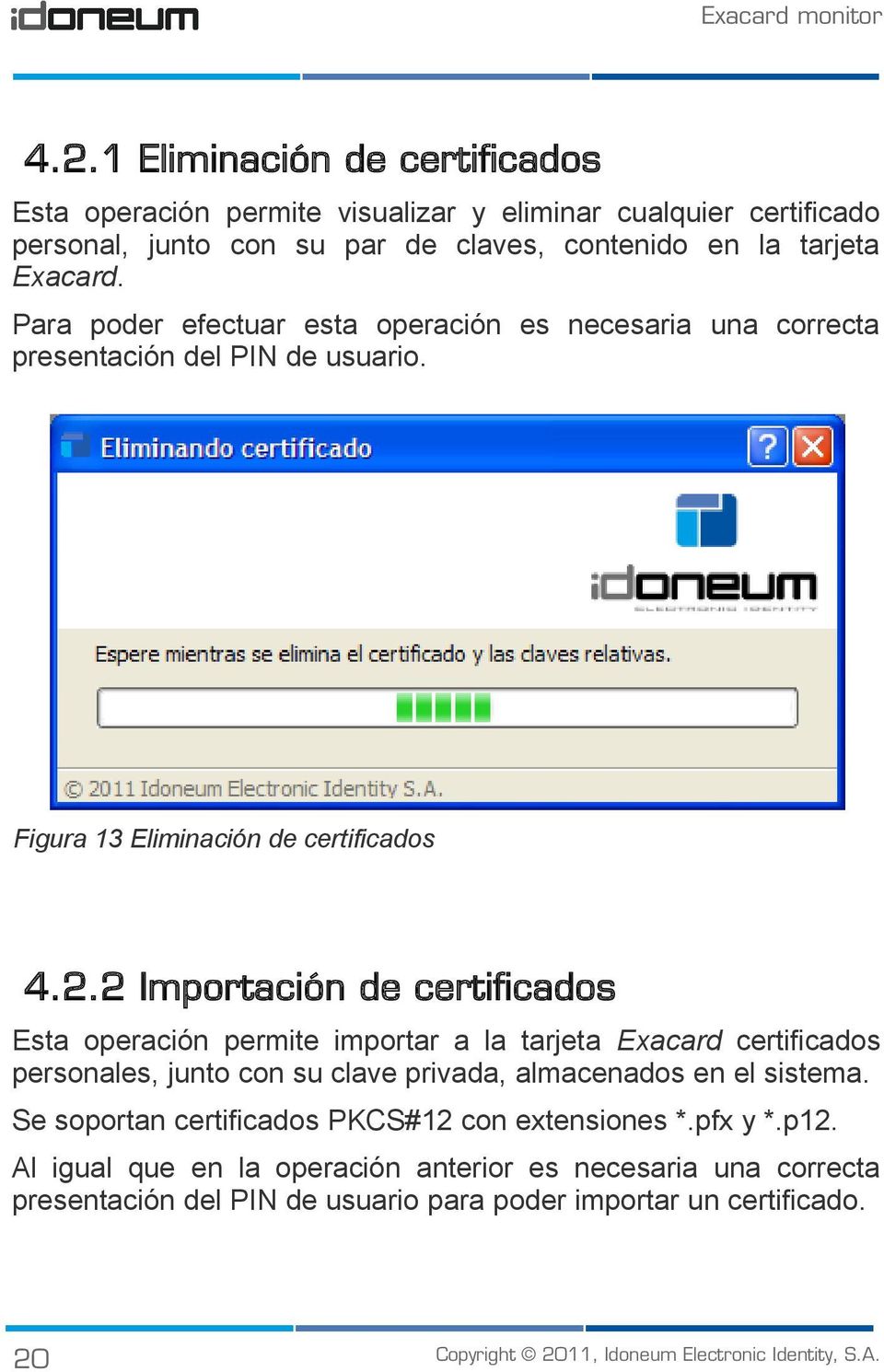 Para poder efectuar esta operación es necesaria una correcta presentación del PIN de usuario. Figura 13 Eliminación de certificados 4.2.