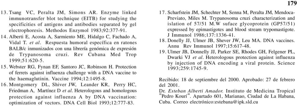 Respuesta humoral específica en ratones BALB/c inmunizados con una librería genómica de expresión de Trypanosoma cruzi. Rev Cubana Med Trop 1999;51:620-5. 15.