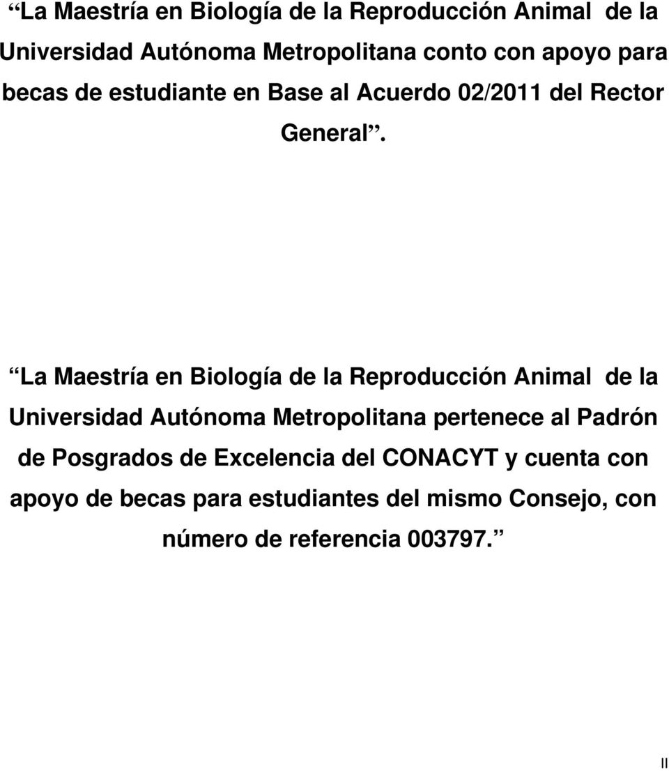 La Maestría en Biología de la Reproducción Animal de la Universidad Autónoma Metropolitana pertenece al