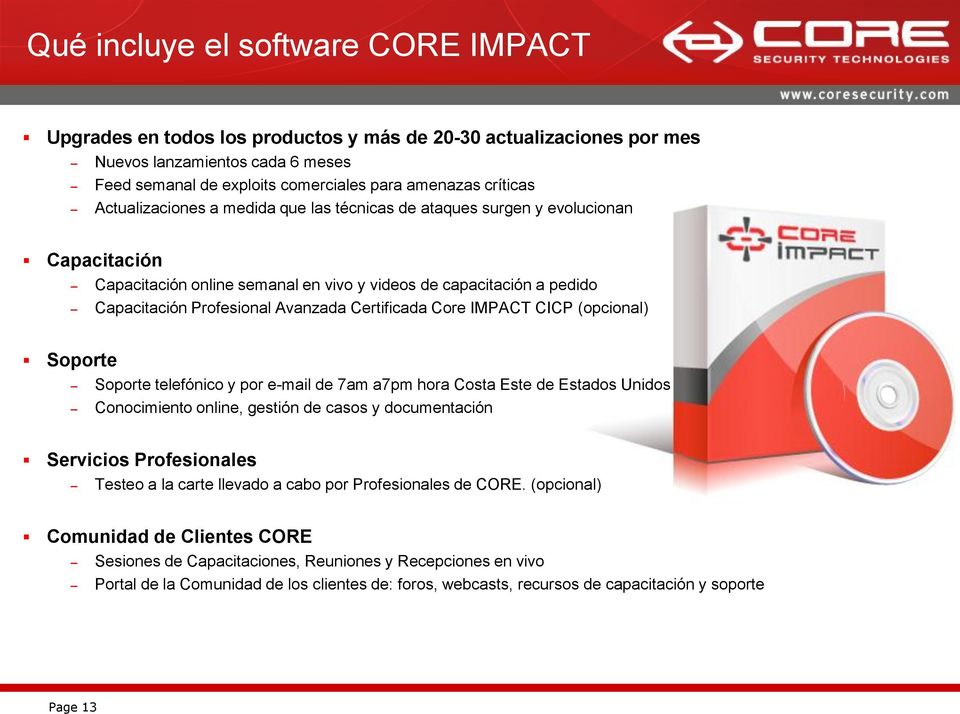 Certificada Core IMPACT CICP (opcional) Soporte Soporte telefónico y por e-mail de 7am a7pm hora Costa Este de Estados Unidos Conocimiento online, gestión de casos y documentación Servicios