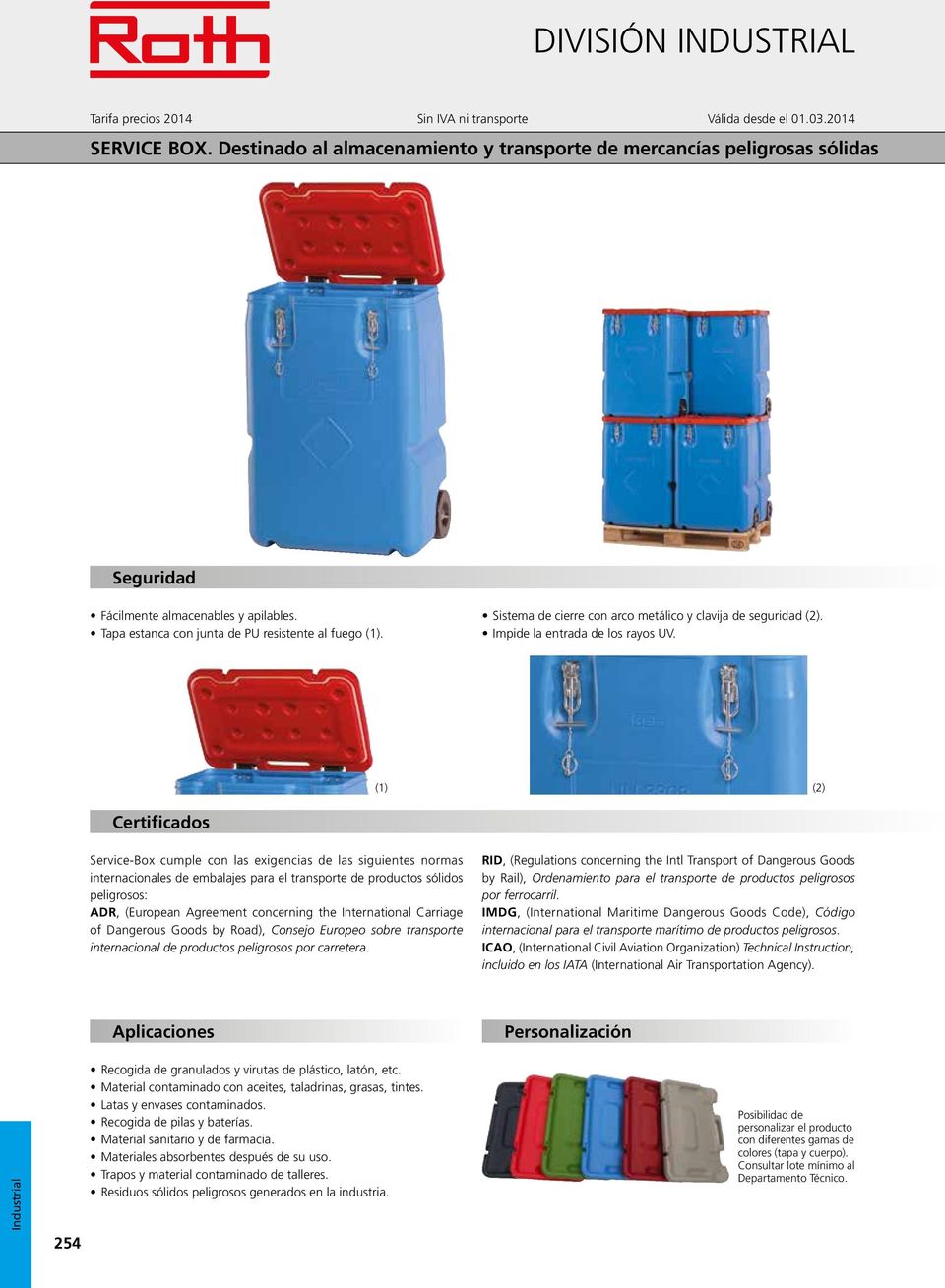 (1) (2) Certificados Service-Box cumple con las exigencias de las siguientes normas internacionales de embalajes para el transporte de productos sólidos peligrosos: ADR, (European Agreement