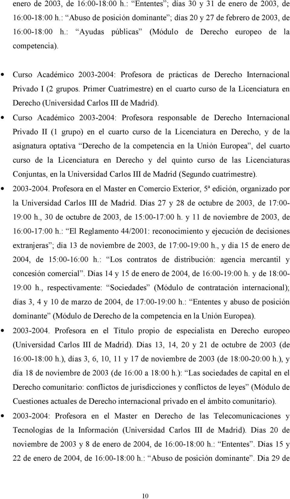 Primer Cuatrimestre) en el cuarto curso de la Licenciatura en Derecho (Universidad Carlos III de Madrid).
