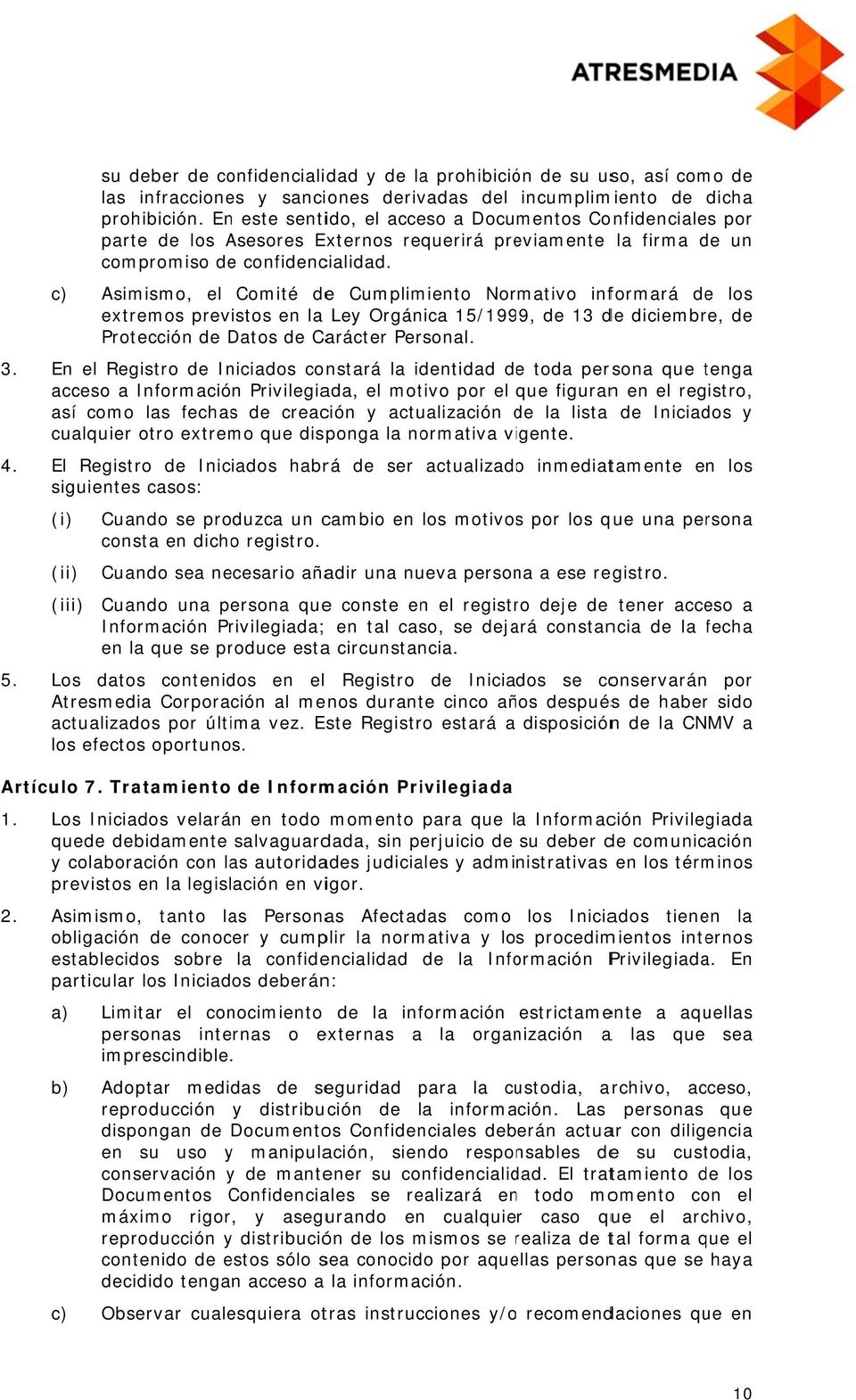 c) Asimismo, el Comité dee Cumplimiento Normativo informará de los extremos previstos en la Ley Orgánica 15/1999, de 13 de diciembre, de Protección de Datos de Carácter Personal.