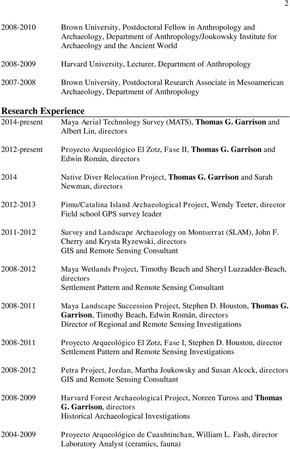 Technology Survey (MATS), Thomas G. Garrison and Albert Lin, directors 2012-present Proyecto Arqueológico El Zotz, Fase II, Thomas G.