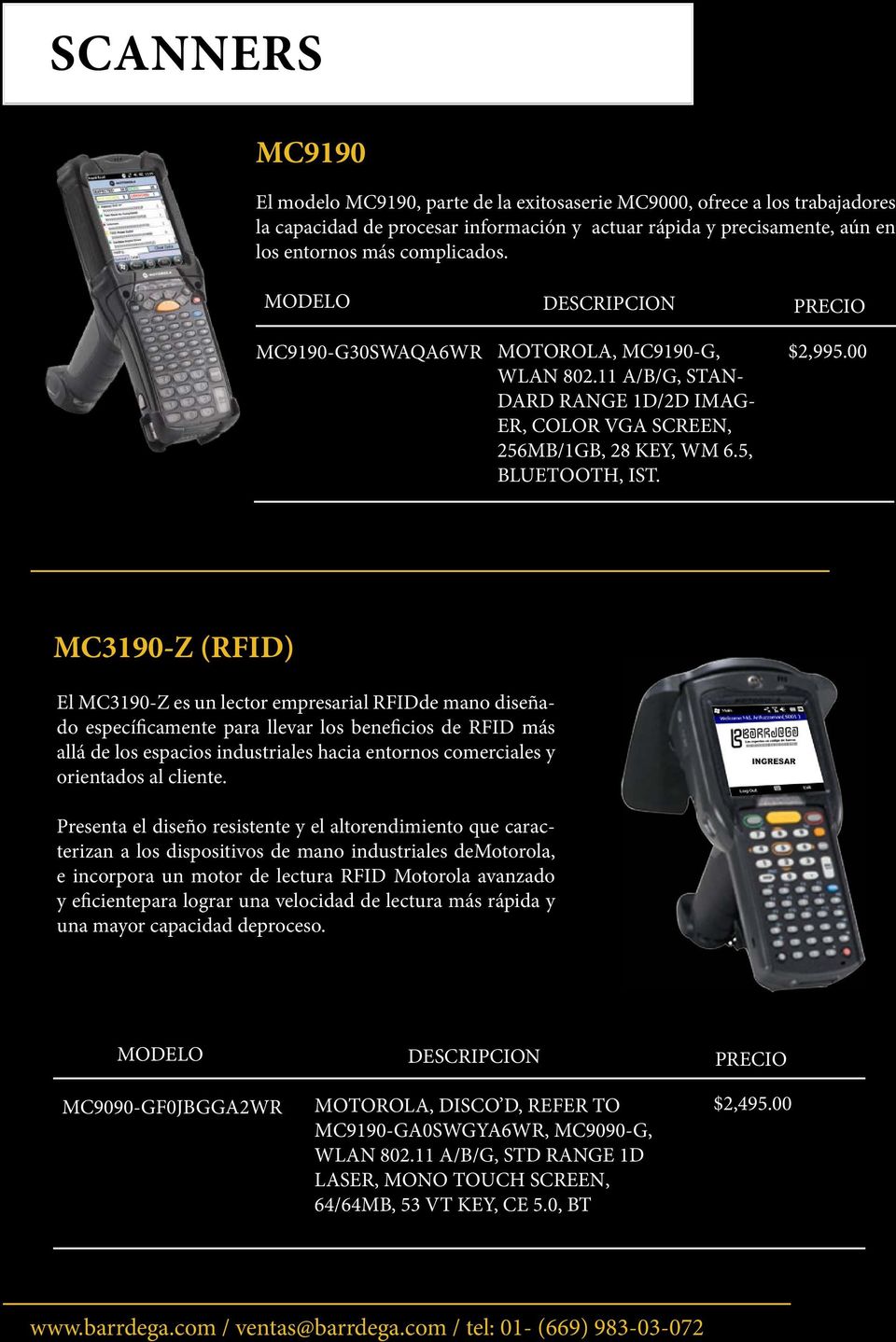 00 MC3190-Z (RFID) El MC3190-Z es un lector empresarial RFIDde mano diseñado específicamente para llevar los beneficios de RFID más allá de los espacios industriales hacia entornos comerciales y