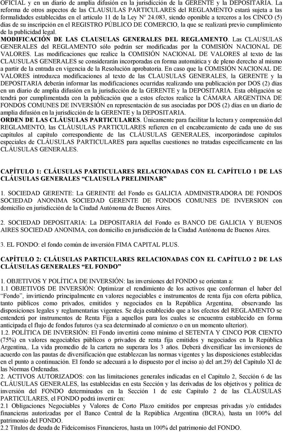 083, siendo oponible a terceros a los CINCO (5) días de su inscripción en el REGISTRO PÚBLICO DE COMERCIO, la que se realizará previo cumplimiento de la publicidad legal.
