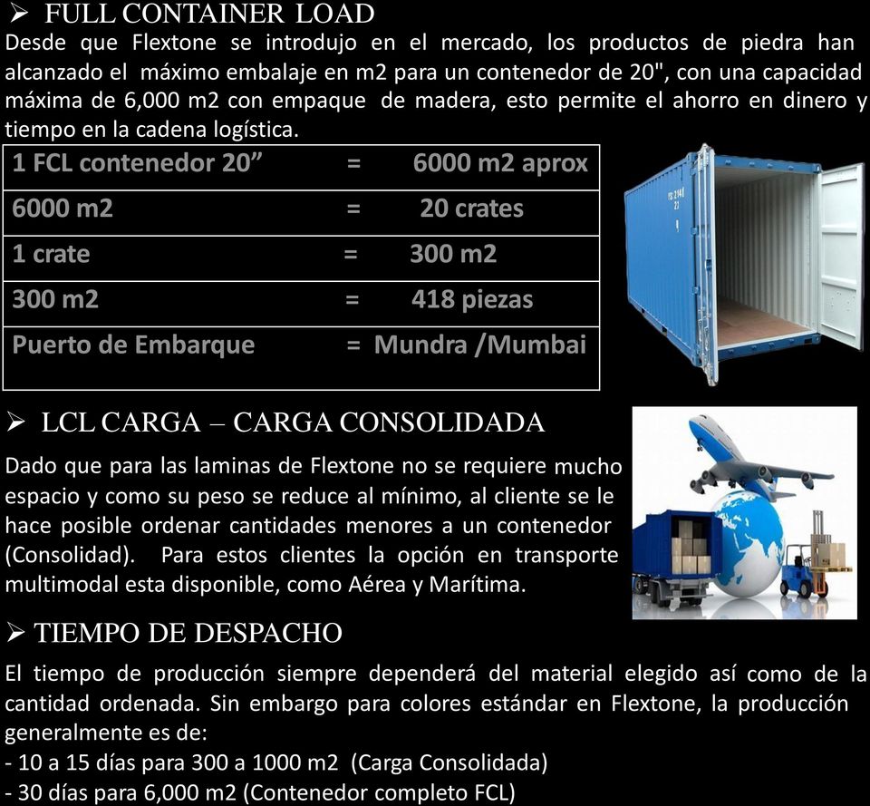 1 FCL contenedor 20 = 6000 m2 aprox 6000 m2 = 20 crates 1 crate = 300 m2 300 m2 = 418 piezas Puerto de Embarque LCL CARGA CARGA CONSOLIDADA Dado que para las laminas de Flextone no se requiere mucho