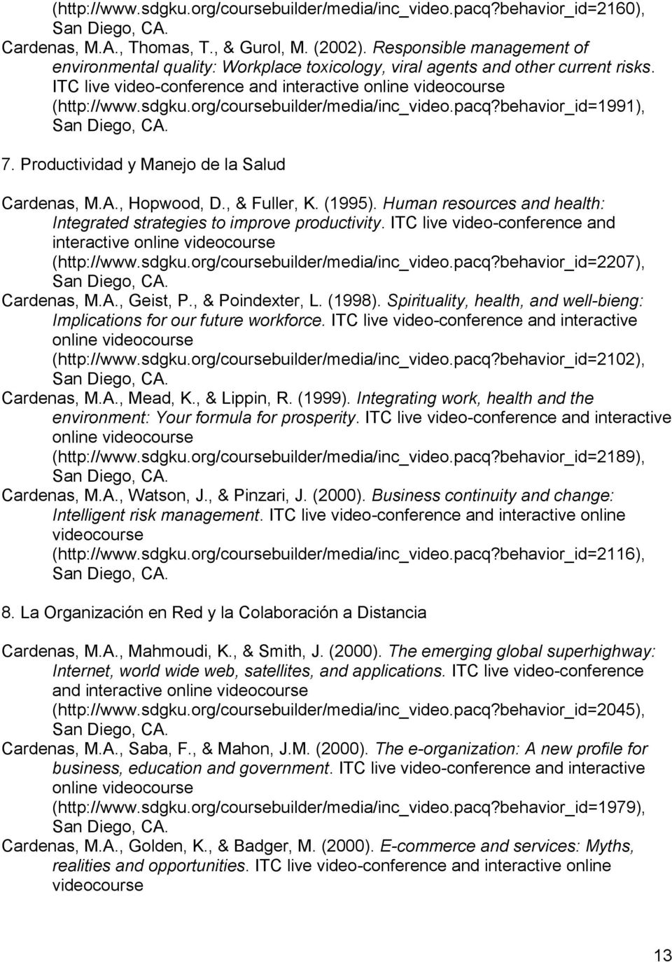org/coursebuilder/media/inc_video.pacq?behavior_id=1991), 7. Productividad y Manejo de la Salud Cardenas, M.A., Hopwood, D., & Fuller, K. (1995).