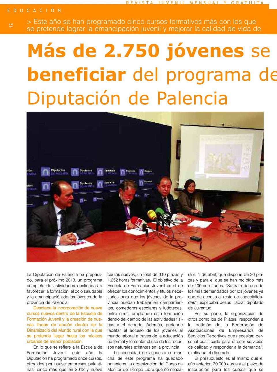 750 jóvenes se beneficiar del programa de Diputación de Palencia La Diputación de Palencia ha preparado, para el próximo 2013, un programa completo de actividades destinadas a favorecer la formación,