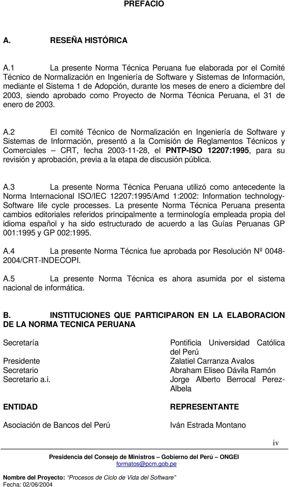 enero a diciembre del 2003, siendo aprobado como Proyecto de Norma Técnica Peruana, el 31 de enero de 2003. A.