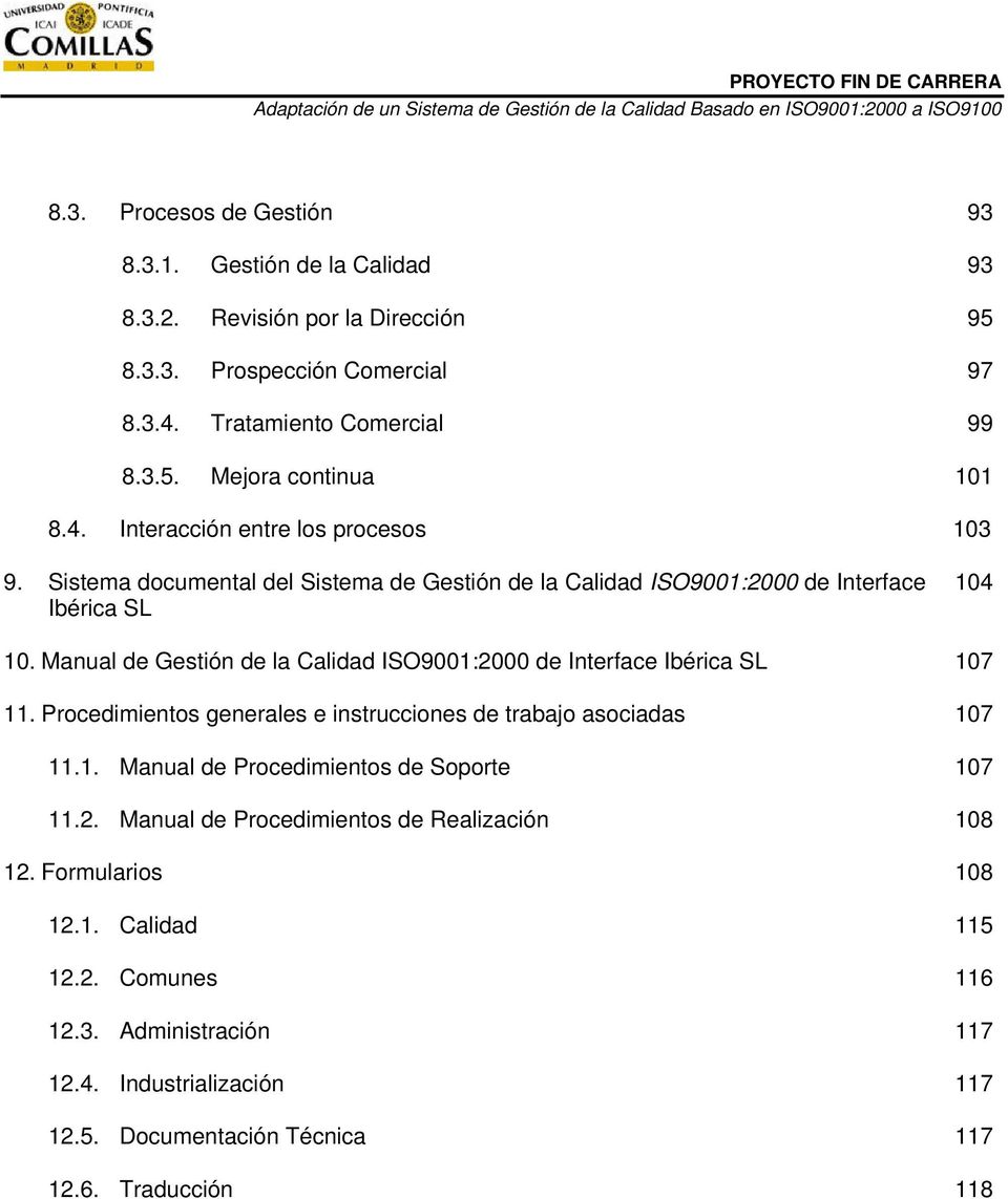 Manual de Gestión de la Calidad ISO9001:2000 de Interface Ibérica SL 107 11. Procedimientos generales e instrucciones de trabajo asociadas 107 11.1. Manual de Procedimientos de Soporte 107 11.