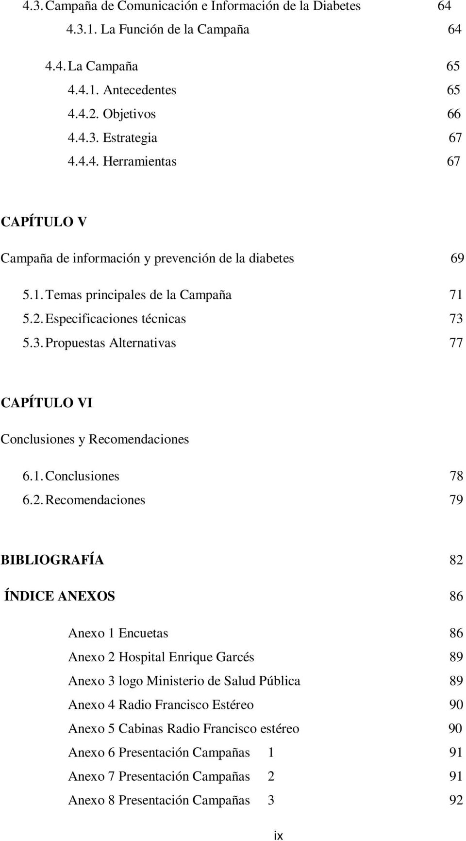 Especificaciones técnicas 73 5.3. Propuestas Alternativas 77 CAPÍTULO VI Conclusiones y Recomendaciones 6.1. Conclusiones 78 6.2.