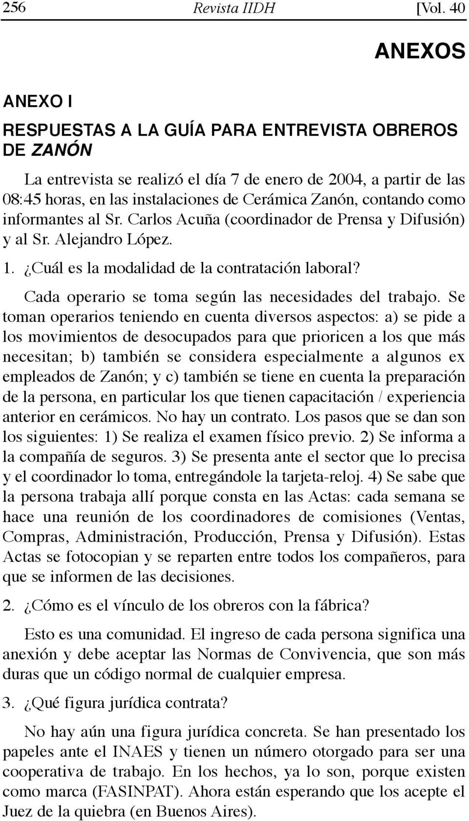 contando como informantes al Sr. Carlos Acuña (coordinador de Prensa y Difusión) y al Sr. Alejandro López. 1. Cuál es la modalidad de la contratación laboral?