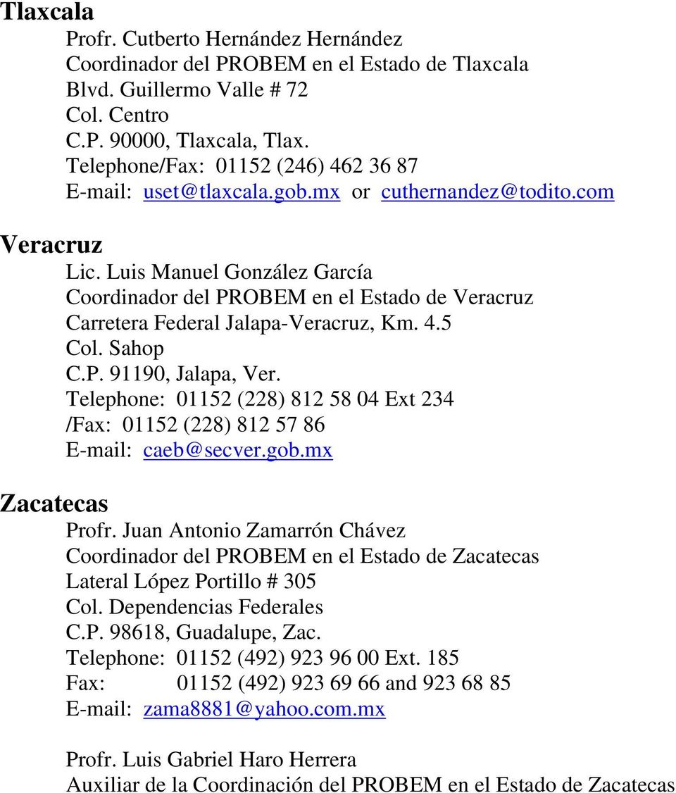 Luis Manuel González García Coordinador del PROBEM en el Estado de Veracruz Carretera Federal Jalapa-Veracruz, Km. 4.5 Col. Sahop C.P. 91190, Jalapa, Ver.