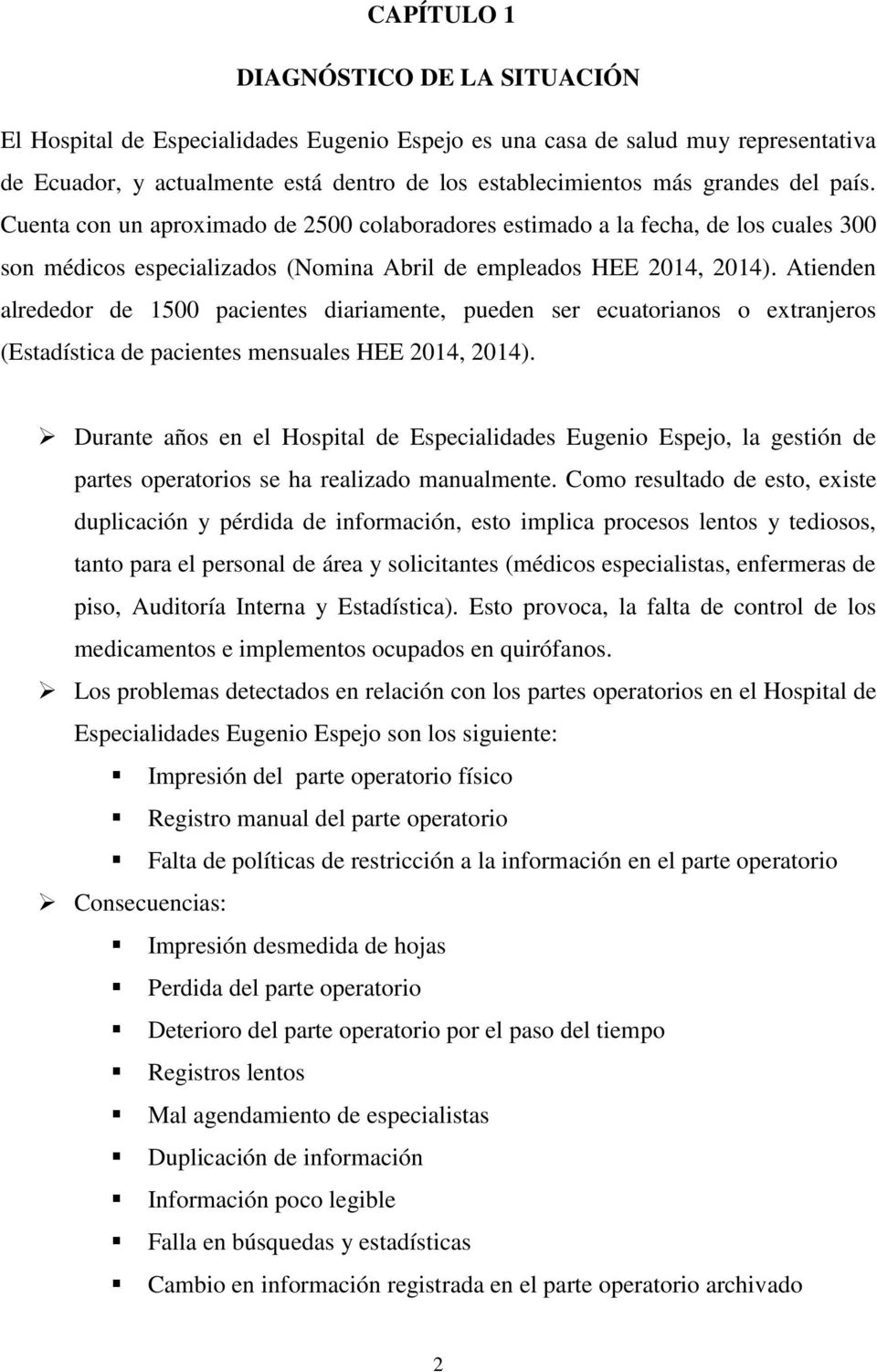 Atienden alrededor de 1500 pacientes diariamente, pueden ser ecuatorianos o extranjeros (Estadística de pacientes mensuales HEE 2014, 2014).