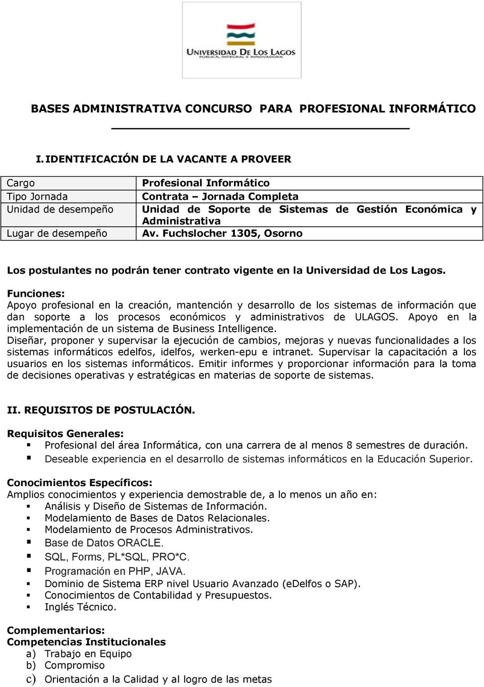 Administrativa Av. Fuchslocher 305, Osorno Los postulantes no podrán tener contrato vigente en la Universidad de Los Lagos.