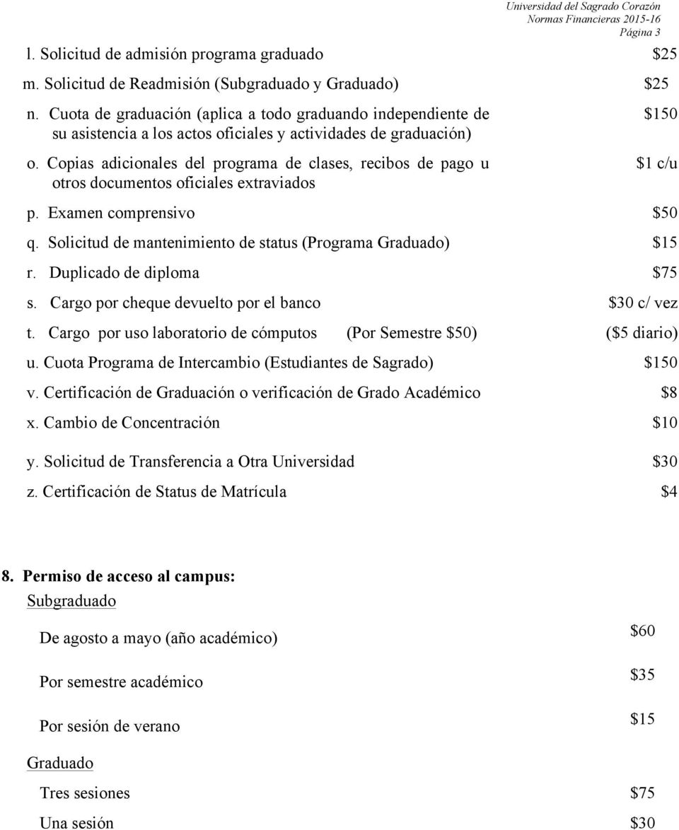 Copias adicionales del programa de clases, recibos de pago u otros documentos oficiales extraviados $150 $1 c/u p. Examen comprensivo $50 q.