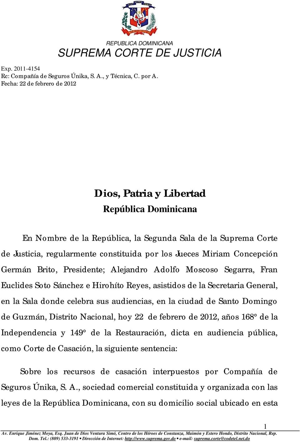 Domingo de Guzmán, Distrito Nacional, hoy 22 de febrero de 2012, años 168 de la Independencia y 149 de la Restauración, dicta en audiencia pública, como Corte de Casación, la siguiente sentencia: