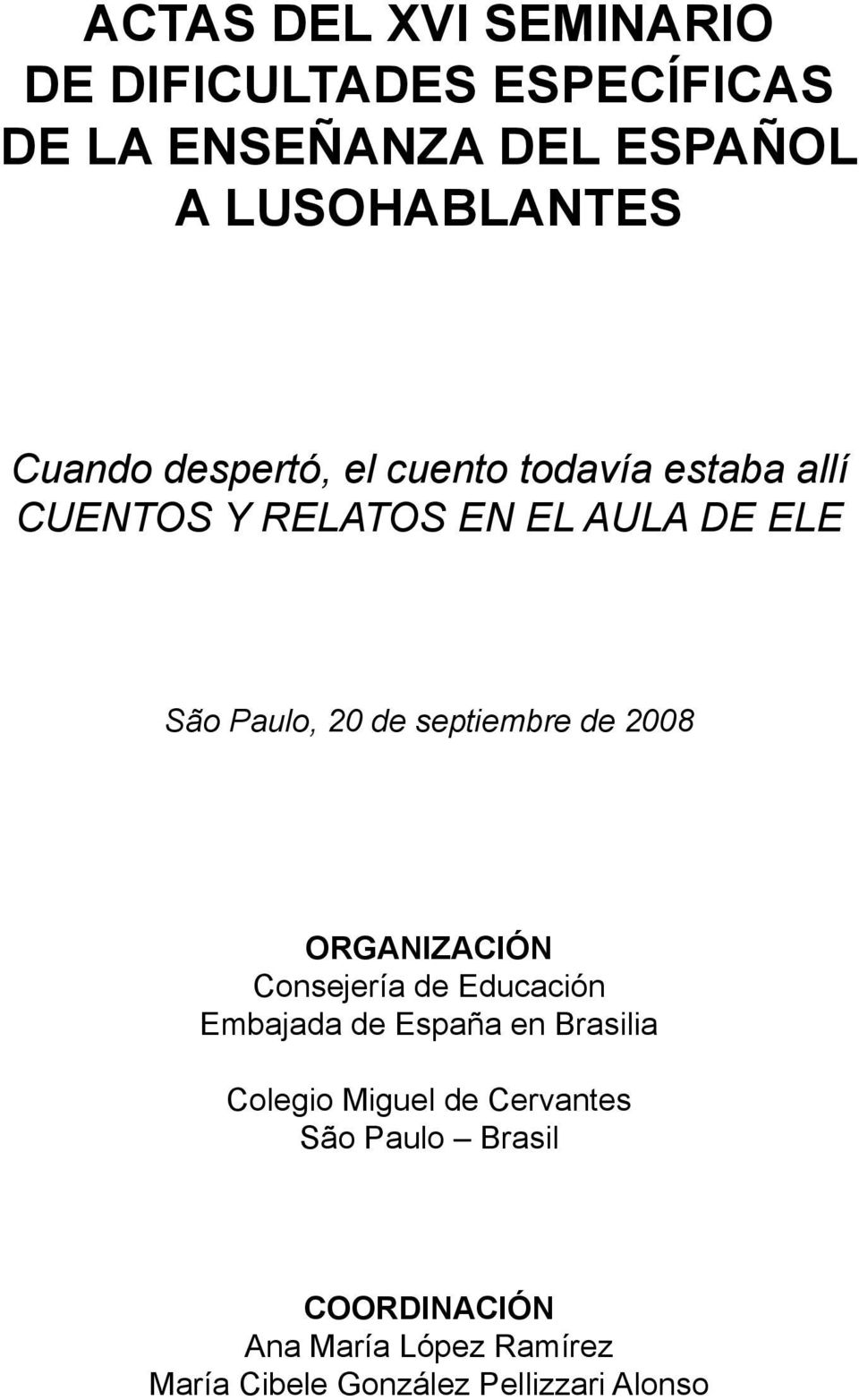 septiembre de 2008 ORGANIZACIÓN Consejería de Educación Embajada de España en Brasilia Colegio