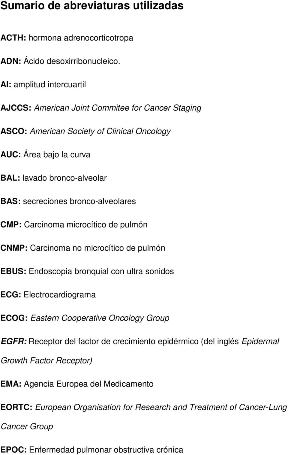 bronco-alveolares CMP: Carcinoma microcítico de pulmón CNMP: Carcinoma no microcítico de pulmón EBUS: Endoscopia bronquial con ultra sonidos ECG: Electrocardiograma ECOG: Eastern