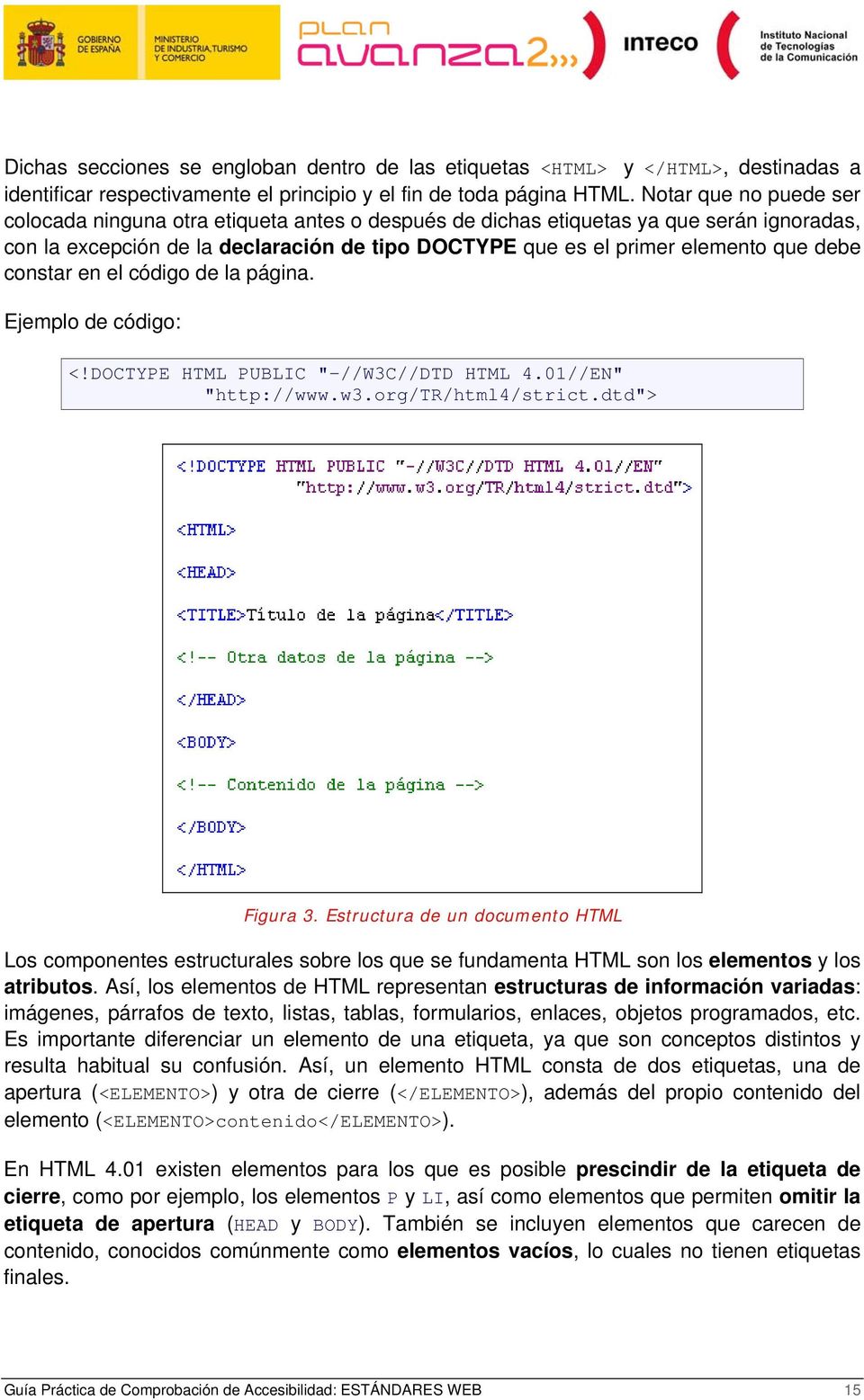constar en el código de la página. Ejemplo de código: <!DOCTYPE HTML PUBLIC "-//W3C//DTD HTML 4.01//EN" "http://www.w3.org/tr/html4/strict.dtd"> Figura 3.