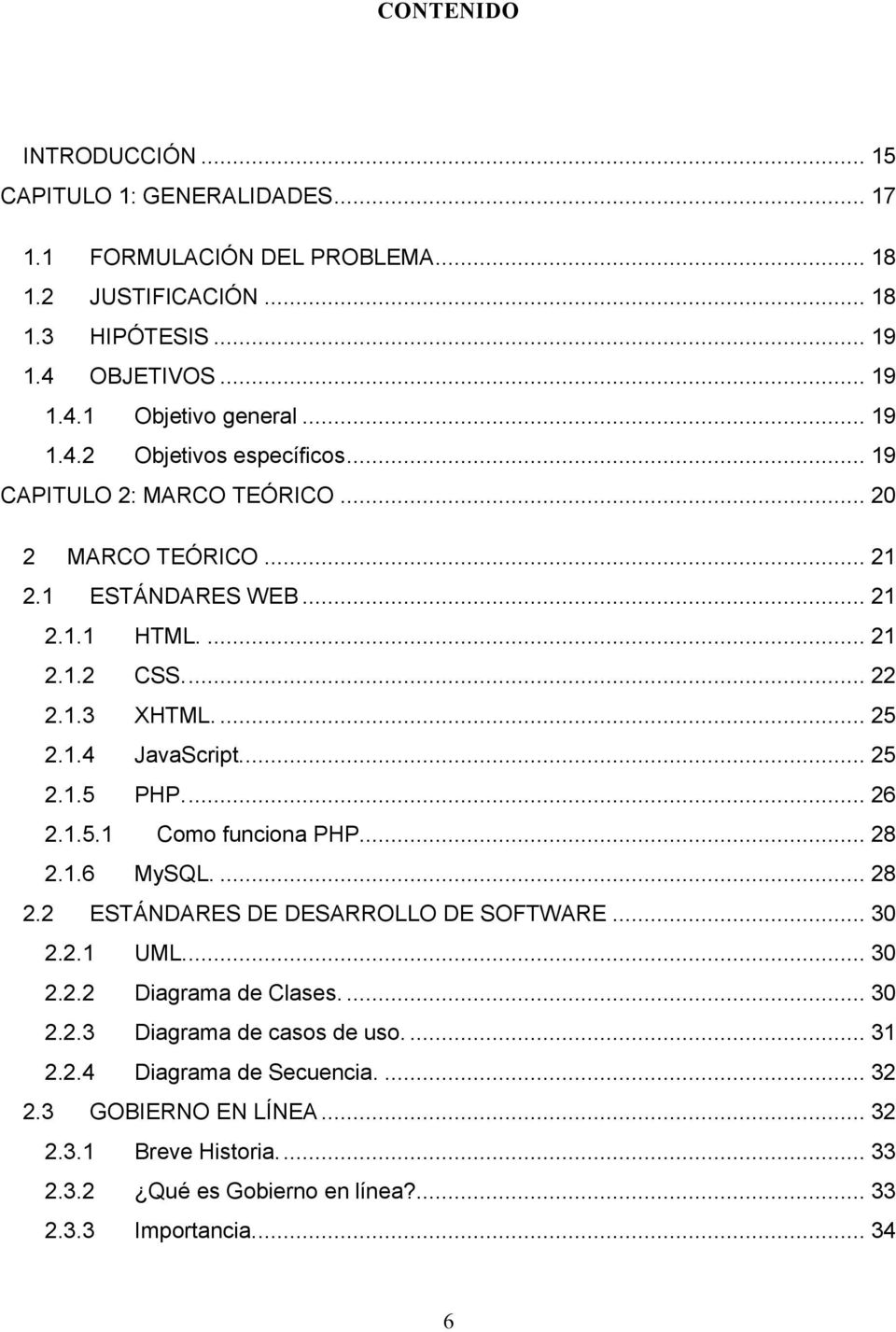 ... 25 2.1.5 PHP.... 26 2.1.5.1 Como funciona PHP.... 28 2.1.6 MySQL.... 28 2.2 ESTÁNDARES DE DESARROLLO DE SOFTWARE... 30 2.2.1 UML.... 30 2.2.2 Diagrama de Clases.... 30 2.2.3 Diagrama de casos de uso.