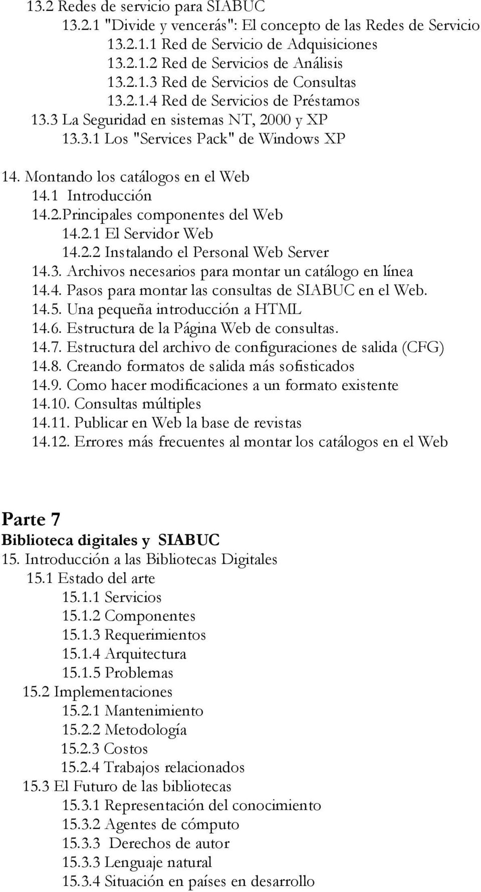 2.1 El Servidor Web 14.2.2 Instalando el Personal Web Server 14.3. Archivos necesarios para montar un catálogo en línea 14.4. Pasos para montar las consultas de SIABUC en el Web. 14.5.