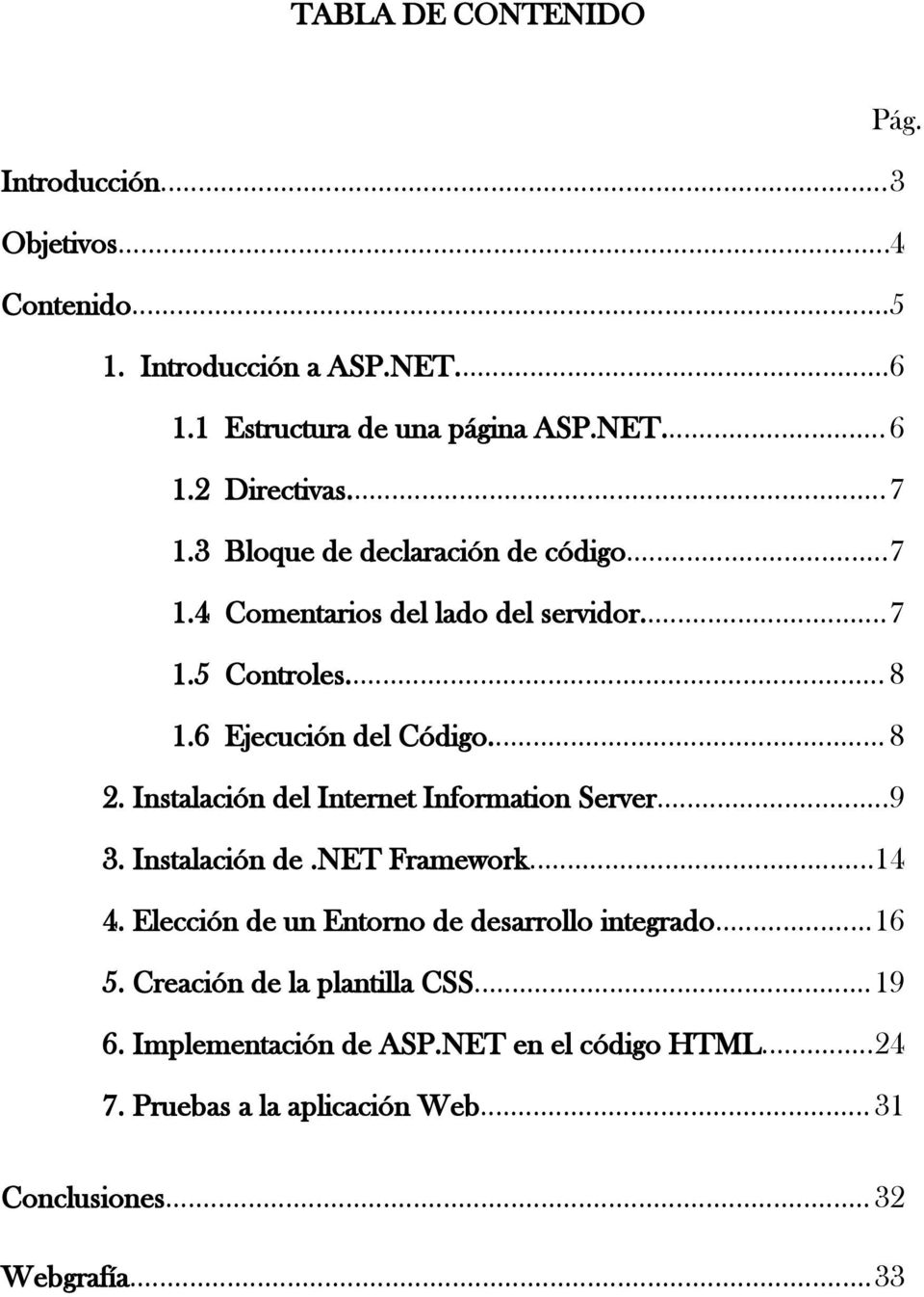 Instalación del Internet Information Server...9 3. Instalación de.net Framework...14 4. Elección de un Entorno de desarrollo integrado...16 5.