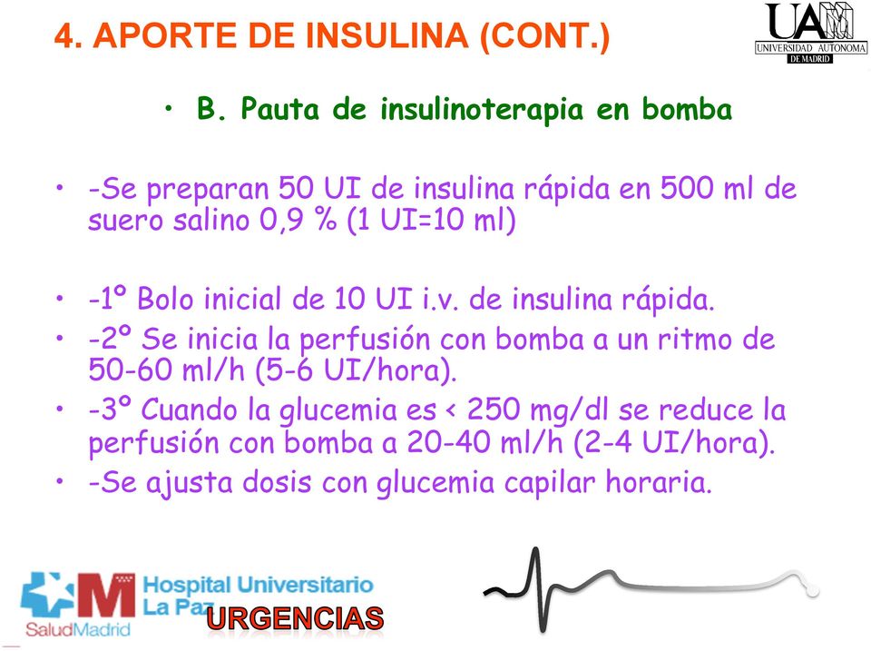 (1 UI=10 ml) -1º Bolo inicial de 10 UI i.v. de insulina rápida.