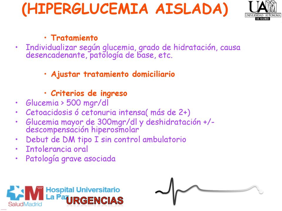 Ajustar tratamiento domiciliario Criterios de ingreso Glucemia > 500 mgr/dl Cetoacidosis ó cetonuria