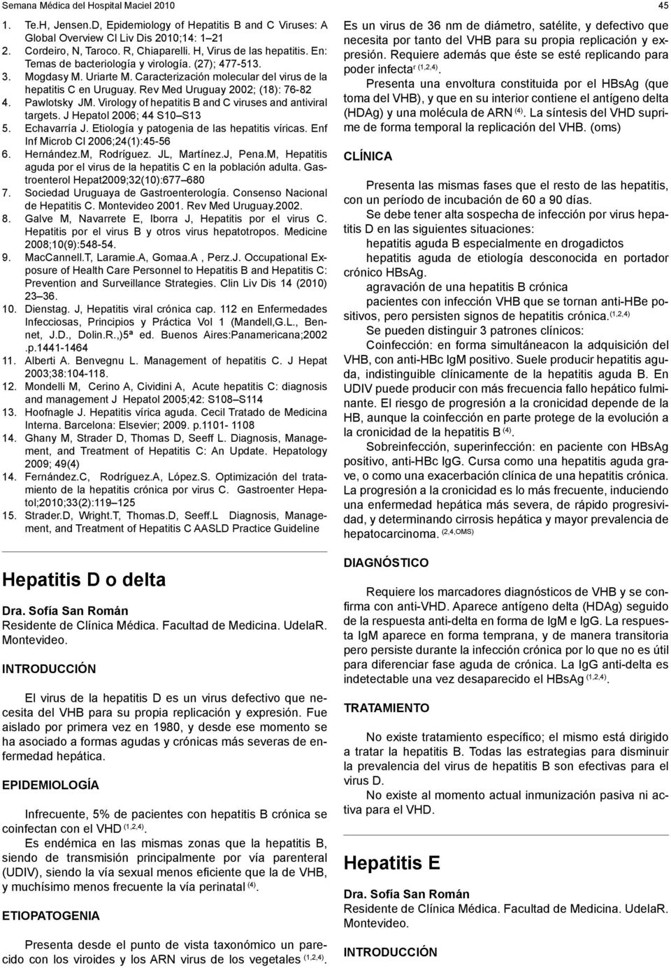 Rev Med Uruguay 2002; (18): 76-82 4. Pawlotsky JM. Virology of hepatitis B and C viruses and antiviral targets. J Hepatol 2006; 44 S10 S13 5. Echavarría J.