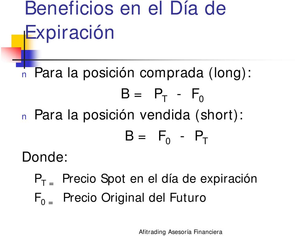 vendida (short): Donde: B = F 0 - P T P T = Precio
