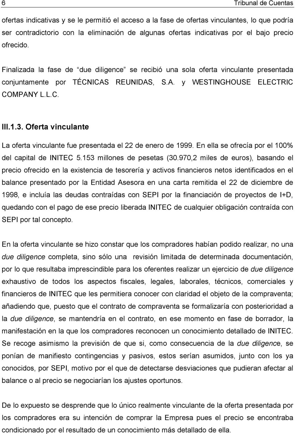 Oferta vinculante La oferta vinculante fue presentada el 22 de enero de 1999. En ella se ofrecía por el 100% del capital de INITEC 5.153 millones de pesetas (30.