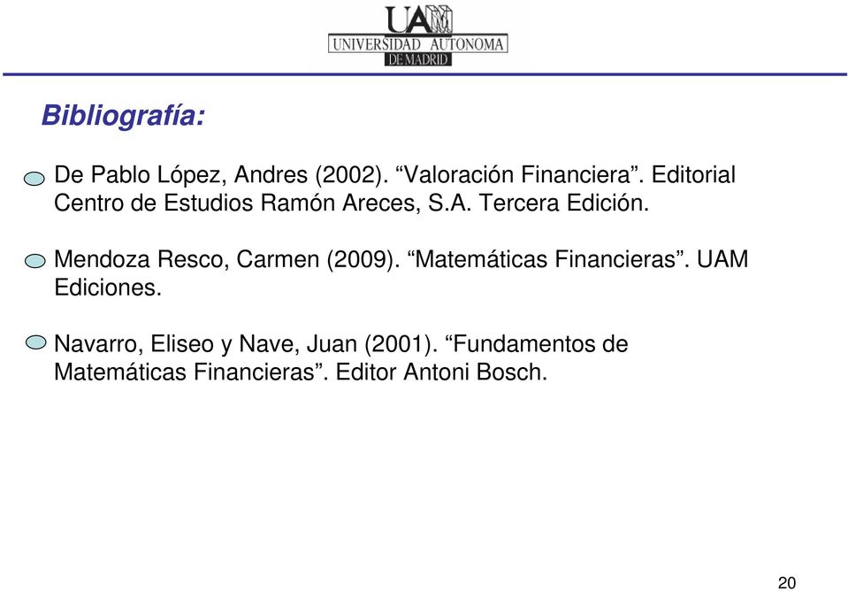 Mendoza Resco, Carmen (2009). Matemáticas Financieras. UAM Ediciones.