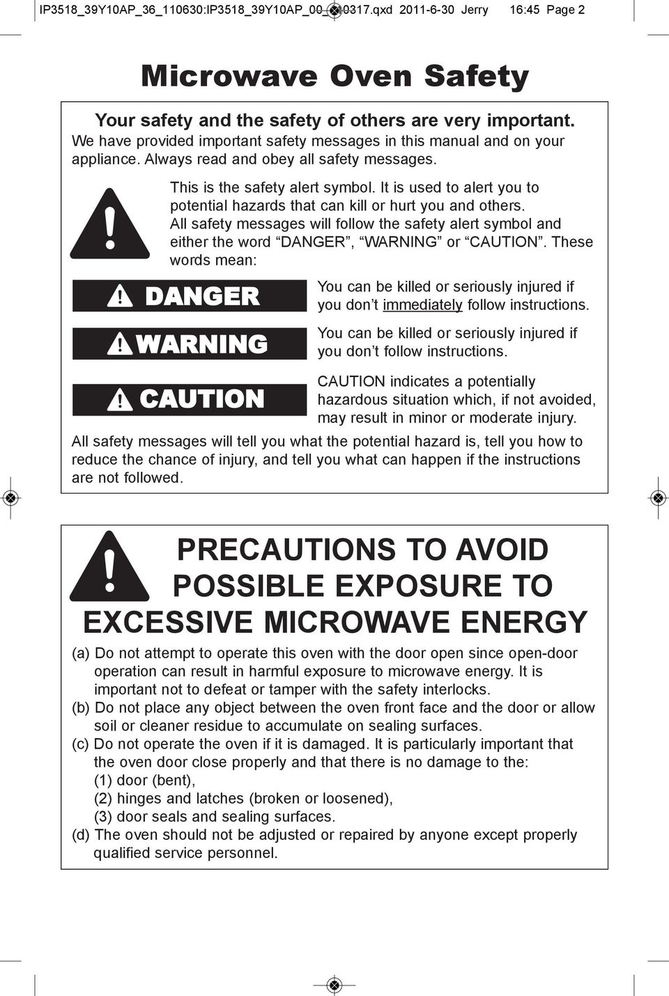 It is used to alert you to potential hazards that can kill or hurt you and others. All safety messages will follow the safety alert symbol and either the word DANGER, WARNING or CAUTION.