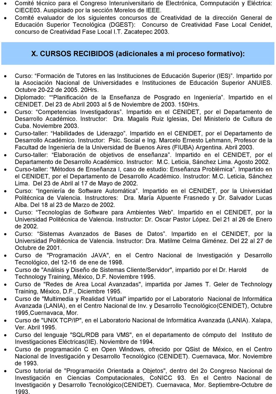 Local I.T. Zacatepec 2003. X. CURSOS RECIBIDOS (adicionales a mi proceso formativo): Curso: Formación de Tutores en las Instituciones de Educación Superior (IES).