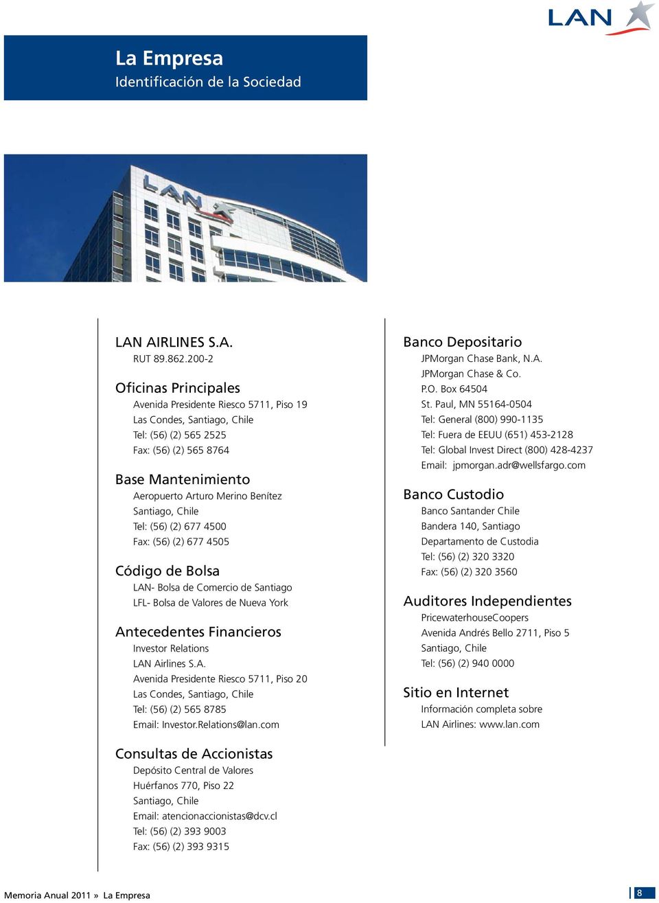 Santiago, Chile Tel: (56) (2) 677 4500 Fax: (56) (2) 677 4505 Código de Bolsa LAN Bolsa de Comercio de Santiago LFL Bolsa de Valores de Nueva York Antecedentes Financieros Investor Relations LAN